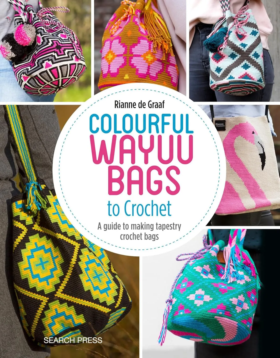 Colourful Wayuu Bags to Crochet: A guide to making tapestry crochet bags Paperback – Illustrated, April 9, 2019